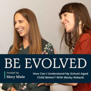 Evolved Education Company Podcast: Understanding School-Aged Children Better with Becky Reback. #education #podcast #childdevelopment