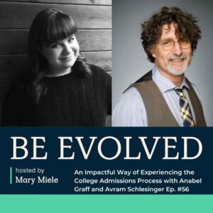 Evolved Education Company Podcast: Anabel Graff and Avram Schlesinger on College Admissions. An impactful experience.