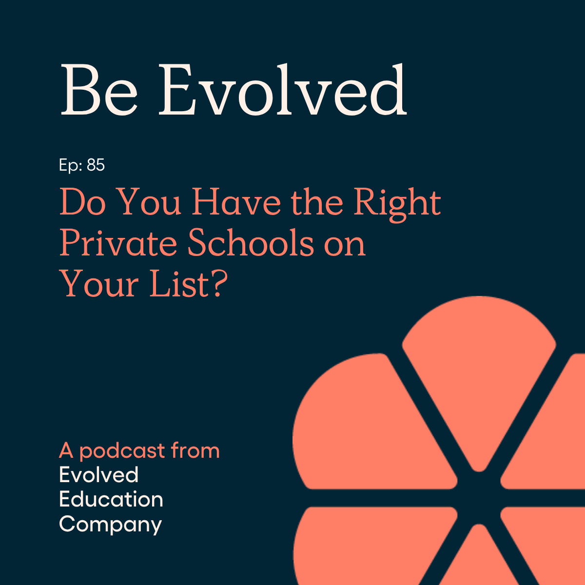 Ep. #85 – Be Evolved: Do You Have the Right Private Schools on Your List?
